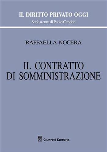 Il contratto di somministrazione - Raffaella Nocera - Libro Giuffrè 2010, Il diritto privato oggi | Libraccio.it