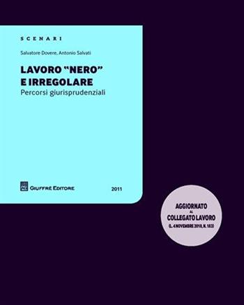 Lavoro «nero» e irregolare. Percorsi giurisprudenziali - Salvatore Dovere, Antonio Salvati - Libro Giuffrè 2011, Scenari 2. Percorsi giurisprudenziali | Libraccio.it