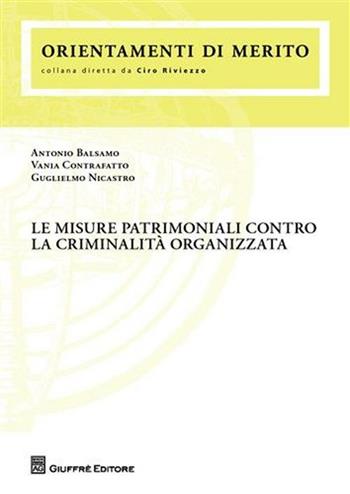 Le misure patrimoniali contro la criminalità organizzata - Antonio Balsamo, Vania Contrafatto, Guglielmo Nicastro - Libro Giuffrè 2010, Orientamenti di merito | Libraccio.it