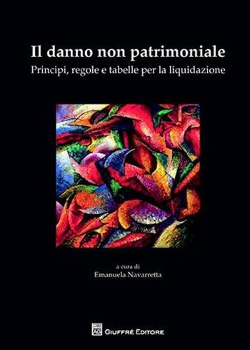 Il danno non patrimoniale. Principi, regole e tabelle per la liquidazione  - Libro Giuffrè 2010 | Libraccio.it