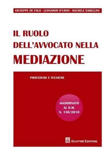 Il ruolo dell'avvocato nella mediazione. Procedure e tecniche - Leonardo D'Urso, Giuseppe De Palo, Rachele Gabellini - Libro Giuffrè 2011 | Libraccio.it