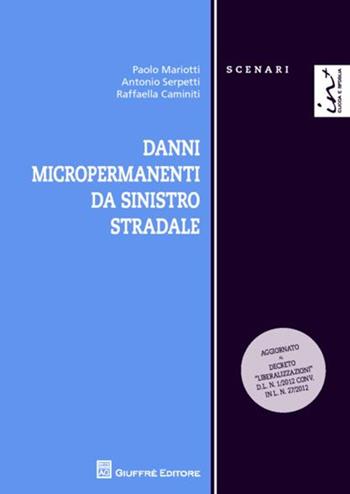 Danni micropermanenti da sinistro stradale - Paolo Mariotti, Antonio Serpetti, Raffaella Caminiti - Libro Giuffrè 2012, Scenari. Nuova serie | Libraccio.it