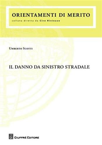 Il danno da sinistro stradale - Umberto Scotti - Libro Giuffrè 2010, Orientamenti di merito | Libraccio.it