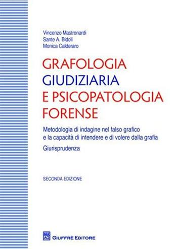 Grafologia giudiziaria e psicopatologia forense. Metodologia di indagine nel falso grafico e la capacità di intendere e di volere dalla grafia. Giurisprudenza - Vincenzo Maria Mastronardi, Sante A. Bidoli, Monica Calderaro - Libro Giuffrè 2010 | Libraccio.it