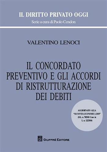Il concordato preventivo e gli accordi di ristrutturazione dei debiti - Valentino Lenoci - Libro Giuffrè 2010, Il diritto privato oggi | Libraccio.it