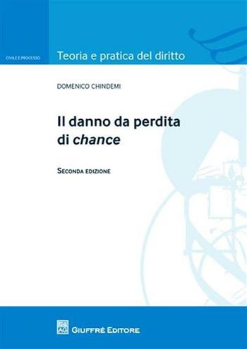 Il danno da perdita di chance - Domenico Chindemi - Libro Giuffrè 2010, Teoria pratica dir. I: dir. e proc. civ. | Libraccio.it