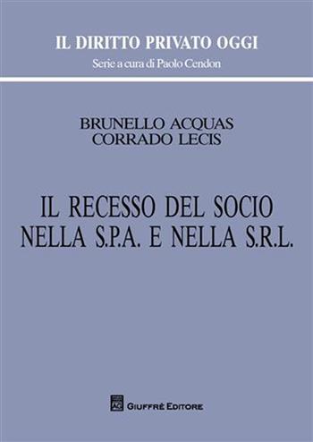 Il recesso del socio nella s.p.a. e nella s.r.l. - Brunello Acquas, Corrado Lecis - Libro Giuffrè 2010, Il diritto privato oggi | Libraccio.it