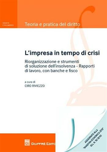 L' impresa in tempo di crisi. Riorganizzazione e strumenti di soluzione dell'insolvenza. Rapporti di lavoro, con banche e fisco  - Libro Giuffrè 2010, Teoria e pratica del diritto. II | Libraccio.it