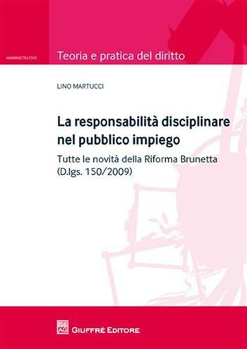 La responsabilità disciplinare nel pubblico impiego - Lino Martucci - Libro Giuffrè 2010, Teoria e pratica del diritto. IV | Libraccio.it