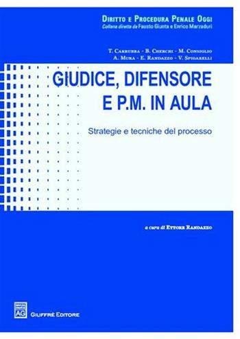 Giudice, difensore e P.M. in aula. Strategie e tecniche del processo  - Libro Giuffrè 2010, Diritto e procedura penale oggi | Libraccio.it