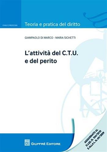 L' attività del C.T.U. e del perito - Giampaolo Di Marco, Maria Sichetti - Libro Giuffrè 2010, Teoria pratica dir. I: dir. e proc. civ. | Libraccio.it