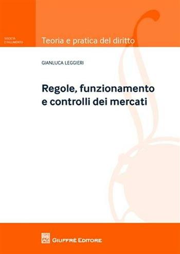Regole, funzionamento e controlli dei mercati - Gianluca Leggieri - Libro Giuffrè 2010, Teoria e pratica del diritto. II | Libraccio.it