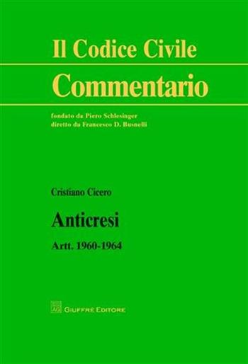 Anticresi. Artt. 1960-1964 - Cristiano Cicero - Libro Giuffrè 2010, Il codice civile. Commentario | Libraccio.it