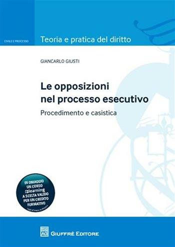 Le opposizioni nel processo esecutivo. Procedimento e casistica - Giancarlo Giusti - Libro Giuffrè 2010, Teoria pratica dir. I: dir. e proc. civ. | Libraccio.it