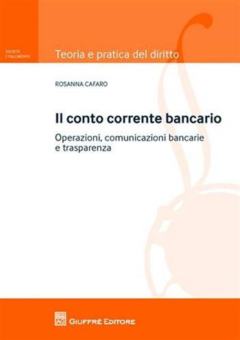 Il conto corrente bancario. Operazioni, comuncazioni bancarie e trasparenza - Rosanna Cafaro - Libro Giuffrè 2010, Teoria e pratica del diritto. II | Libraccio.it