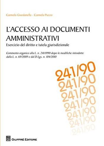 L' accesso ai documenti amministrativi. Esercizio del diritto e tutela giurisdizionale - Carmelo Giurdanella, Carmela Puzzo - Libro Giuffrè 2010 | Libraccio.it