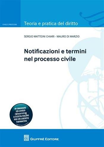 Notificazioni e termini nel processo civile - Sergio Matteini Chiari, Mauro Di Marzio - Libro Giuffrè 2011, Teoria pratica dir. I: dir. e proc. civ. | Libraccio.it