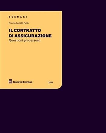 Il contratto di assicurazione - Nunzio Santi Di Paola - Libro Giuffrè 2011, Scenari 1. Questioni processuali | Libraccio.it