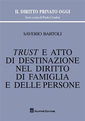 Trust e atto di destinazione nel diritto di famiglia e delle persone - Saverio Bartoli - Libro Giuffrè 2011, Il diritto privato oggi | Libraccio.it