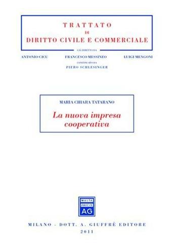La nuova impresa cooperativa - M. Chiara Tatarano - Libro Giuffrè 2011, Trattato di diritto civile e commerciale | Libraccio.it