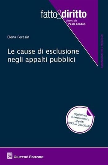 Le cause di esclusione negli appalti pubblici - Elena Feresin - Libro Giuffrè 2011, Fatto & diritto | Libraccio.it