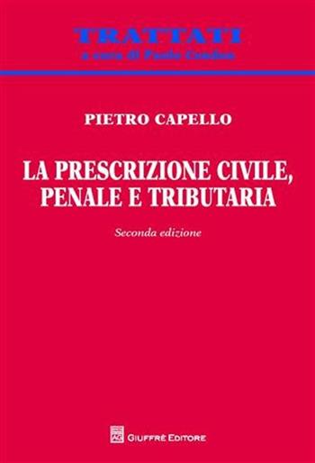 La prescrizione civile, penale e tributaria - Pietro Capello - Libro Giuffrè 2011, Trattati | Libraccio.it