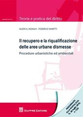 Il recupero e la riqualificazione delle aree urbane dismesse. Procedure urbanistiche ed ambientali