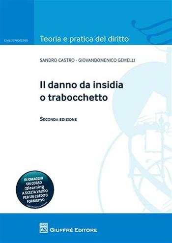 Il danno da insidia o trabocchetto - Sandro Castro, Giovandomenico Gemelli - Libro Giuffrè 2011, Teoria e pratica del diritto. Civile e processo | Libraccio.it