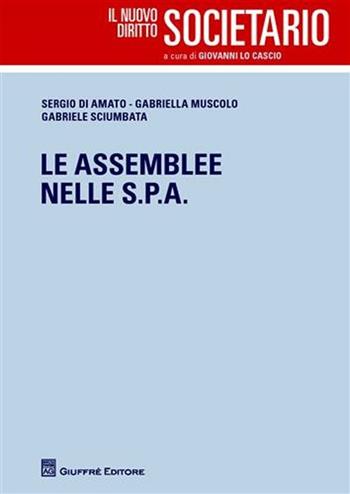 Le assemblee nelle Spa - Sergio Di Amato, Gabriella Muscolo, Gabriele Sciumbata - Libro Giuffrè 2011, Il nuovo diritto societario | Libraccio.it
