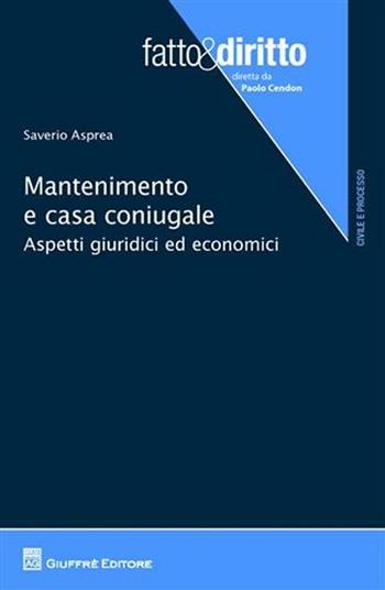 Mantenimento e casa coniugale. Aspetti giuridici ed economici - Saverio Asprea - Libro Giuffrè 2011, Fatto & diritto | Libraccio.it