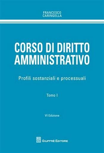 Corso di diritto amministrativo. Profili sostanziali e processuali - Francesco Caringella - Libro Giuffrè 2011 | Libraccio.it
