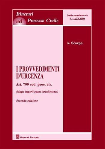 I provvedimenti d'urgenza. Art. 700 Cod. proc. civ. (Magis imperii quam iurisdictionis) - Antonio Scarpa - Libro Giuffrè 2011, Itinerari nel processo civile | Libraccio.it