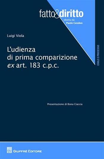 L' udienza di prima comparizione ex art.183 c.p.c. - Luigi Viola - Libro Giuffrè 2011, Fatto & diritto | Libraccio.it