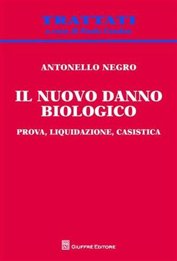 Il nuovo danno biologico. Prova, liquidazione, casistica - Antonello Negro - Libro Giuffrè 2011, Trattati | Libraccio.it