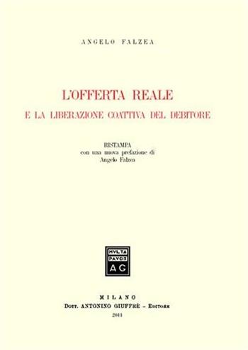 L' offerta reale e la liberazione coattiva del debitore - Angelo Falzea - Libro Giuffrè 2011 | Libraccio.it