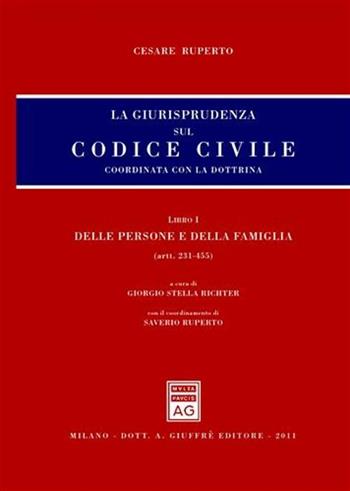 La giurisprudenza sul Codice civile. Coordinata con la dottrina. Libro I: Delle persone e della famiglia. Artt. 231-455 - Cesare Ruperto - Libro Giuffrè 2011, Giurisprudenza sul Codice civile | Libraccio.it
