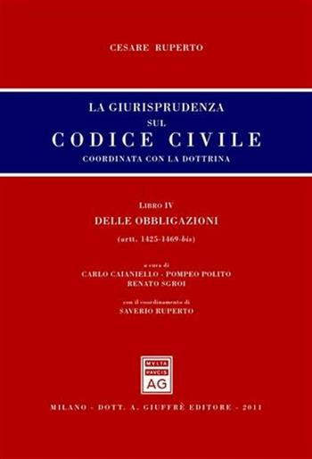 La giurisprudenza sul codice civile. Coordinata con la dottrina. Libro IV: Delle obbligazioni. Artt. 1425-1469 bis - Cesare Ruperto - Libro Giuffrè 2011, Giurisprudenza sul Codice civile | Libraccio.it