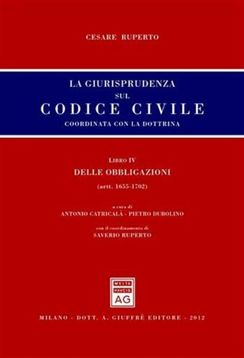 La giurisprudenza sul codice civile. Coordinata con la dottrina. Libro IV: Delle obbligazioni. Artt. 1655-1702 - Cesare Ruperto - Libro Giuffrè 2012, Giurisprudenza sul Codice civile | Libraccio.it