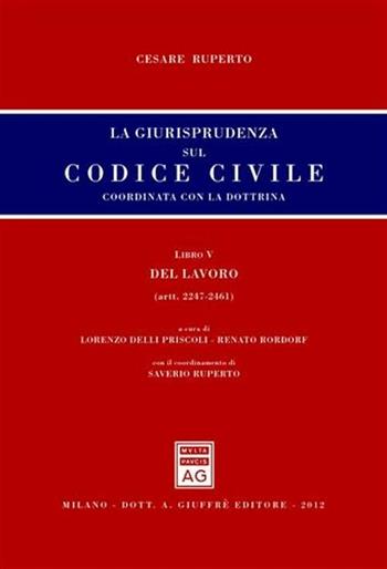 La giurisprudenza sul codice civile. Coordinata con la dottrina. Libro V: Del lavoro. Artt. 2247-2461 - Cesare Ruperto - Libro Giuffrè 2012, Giurisprudenza sul Codice civile | Libraccio.it
