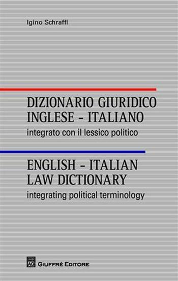 Dizionario giuridico inglese-italiano. Integrato con il lessico politico. Ediz. italiana e inglese - Igino Schraffl - Libro Giuffrè 2011 | Libraccio.it