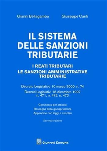 Il sistema delle sanzioni tributarie. I reati tributari. Le sanzioni amministrative tributarie - Gianni Bellagamba, Giuseppe Cariti - Libro Giuffrè 2011 | Libraccio.it