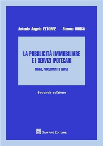 La pubblicità immobiliare e i servizi ipotecari. Norme, procedimenti e servizi - Antonio A. Ettorre, Simone Iudica - Libro Giuffrè 2011 | Libraccio.it