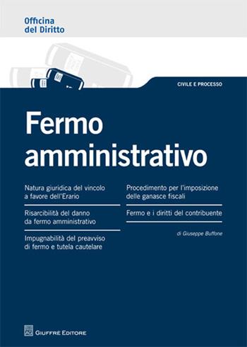 Fermo amministrativo - Giuseppe Buffone - Libro Giuffrè 2011, Officina. Civile e processo | Libraccio.it