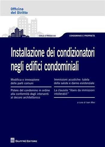 Installazione dei condizionatori negli edifici condominiali  - Libro Giuffrè 2012, Officina. Civile e processo | Libraccio.it