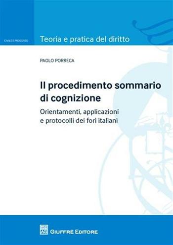 Il procedimento sommario di cognizione. Orientamenti, applicazioni e protocolli dei fori italiani - Paolo Porreca - Libro Giuffrè 2011, Teoria e pratica del diritto. Civile e processo | Libraccio.it