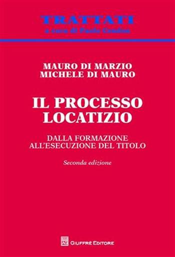Il processo locatizio. Dalla formazione all'esecuzione del titolo - Mauro Di Marzio, Michele Di Mauro - Libro Giuffrè 2011, Trattati | Libraccio.it