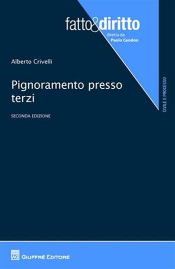Pignoramento presso terzi - Alberto Crivelli - Libro Giuffrè 2011, Fatto & diritto | Libraccio.it