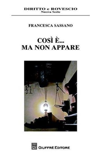 Così è... ma non appare - Francesca Sassano - Libro Giuffrè 2011, Diritto e rovescio. Nuova serie | Libraccio.it