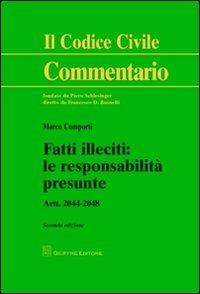 Fatti illeciti. Le responsabilità presunte. Artt. 2044-2048 - Marco Comporti - Libro Giuffrè 2012, Il codice civile. Commentario | Libraccio.it