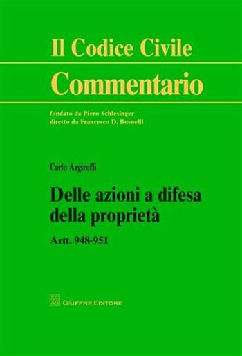 Delle azioni a difesa della proprietà. Art. 948-951 - Carlo Argiroffi - Libro Giuffrè 2011, Il codice civile. Commentario | Libraccio.it